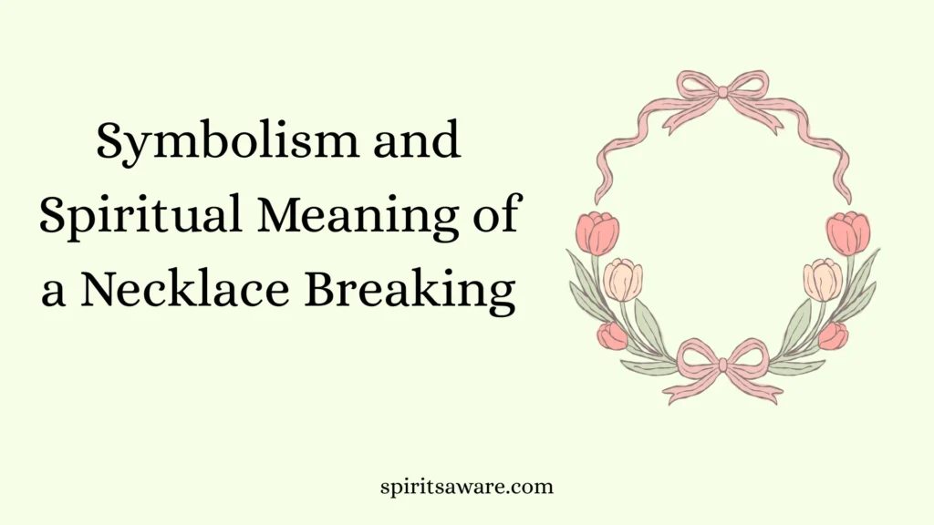 Symbolism and Spiritual Meaning of a Necklace Breaking