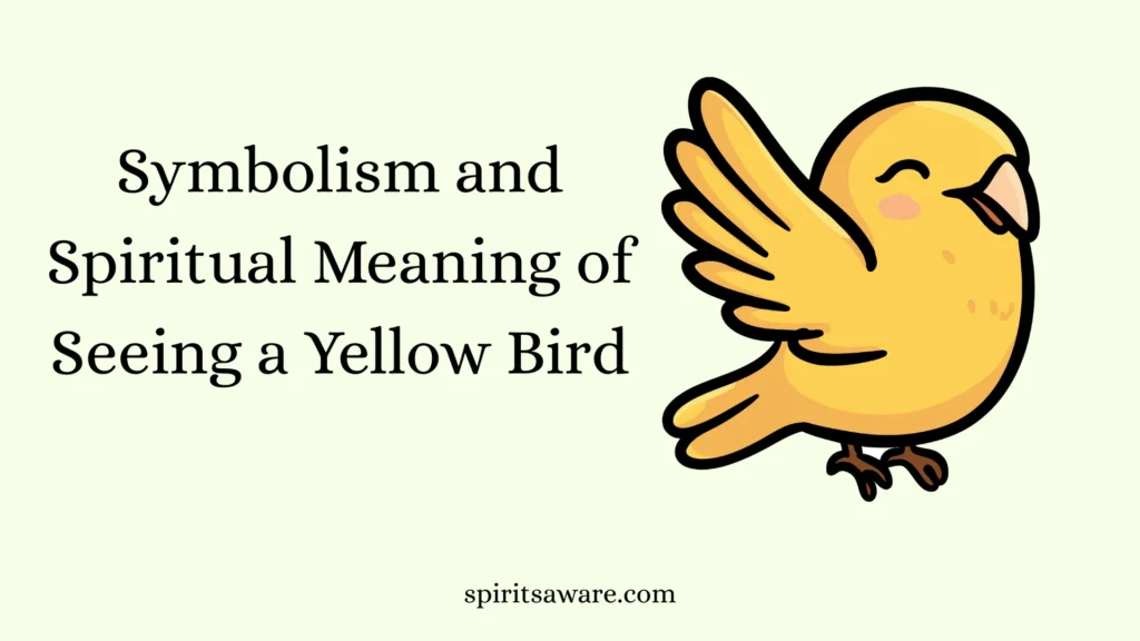 Symbolism and Spiritual Meaning of Seeing a Yellow Bird
