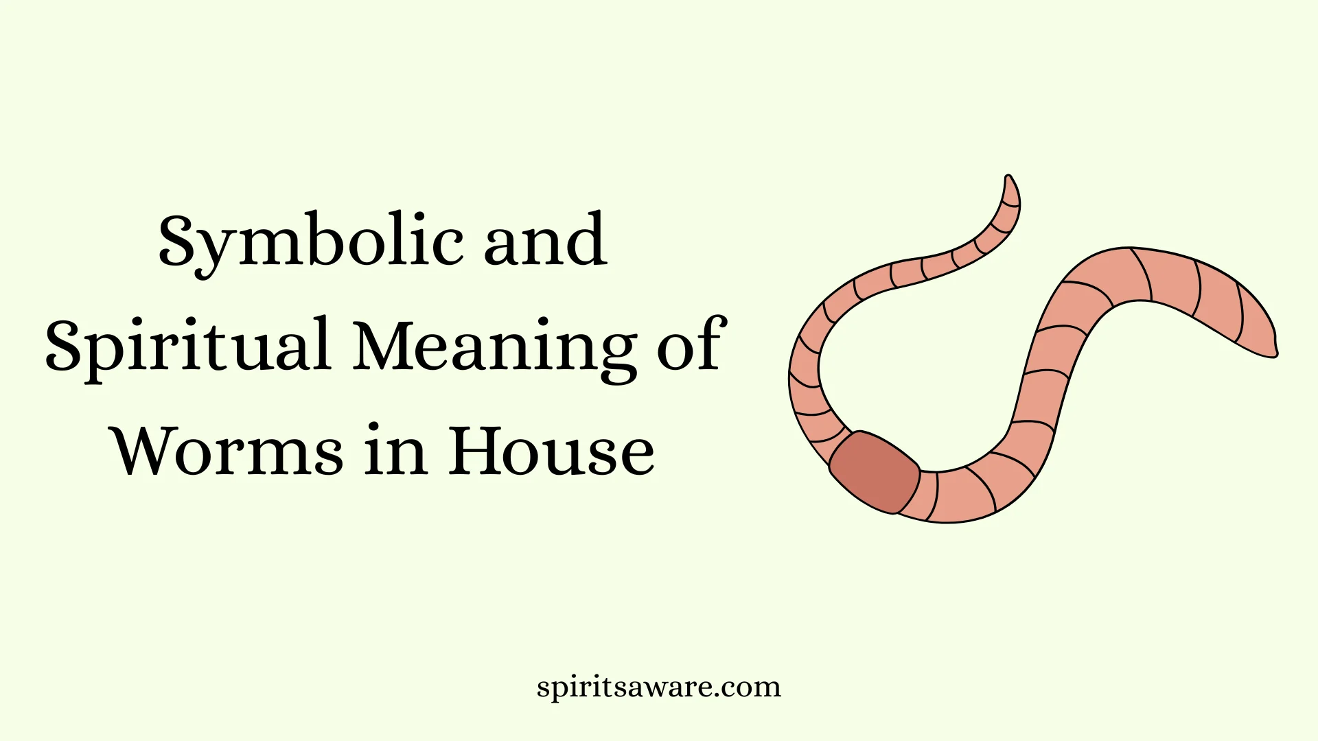 Symbolic and Spiritual Meaning of Worms in House