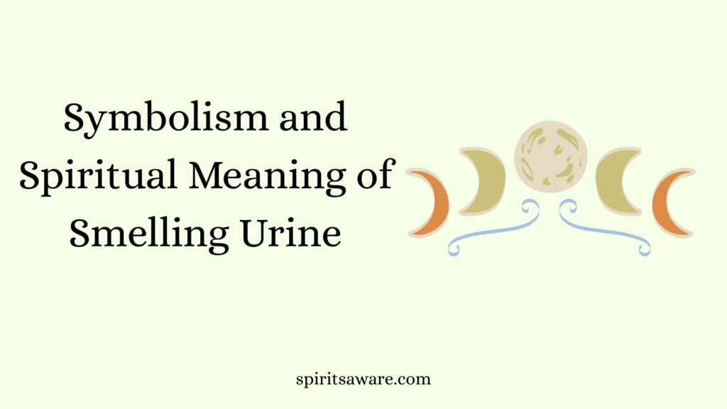 Symbolism and Spiritual Meaning of Smelling Urine