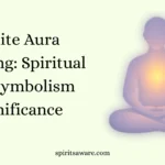 White Aura Meaning: Spiritual and Symbolism Significance