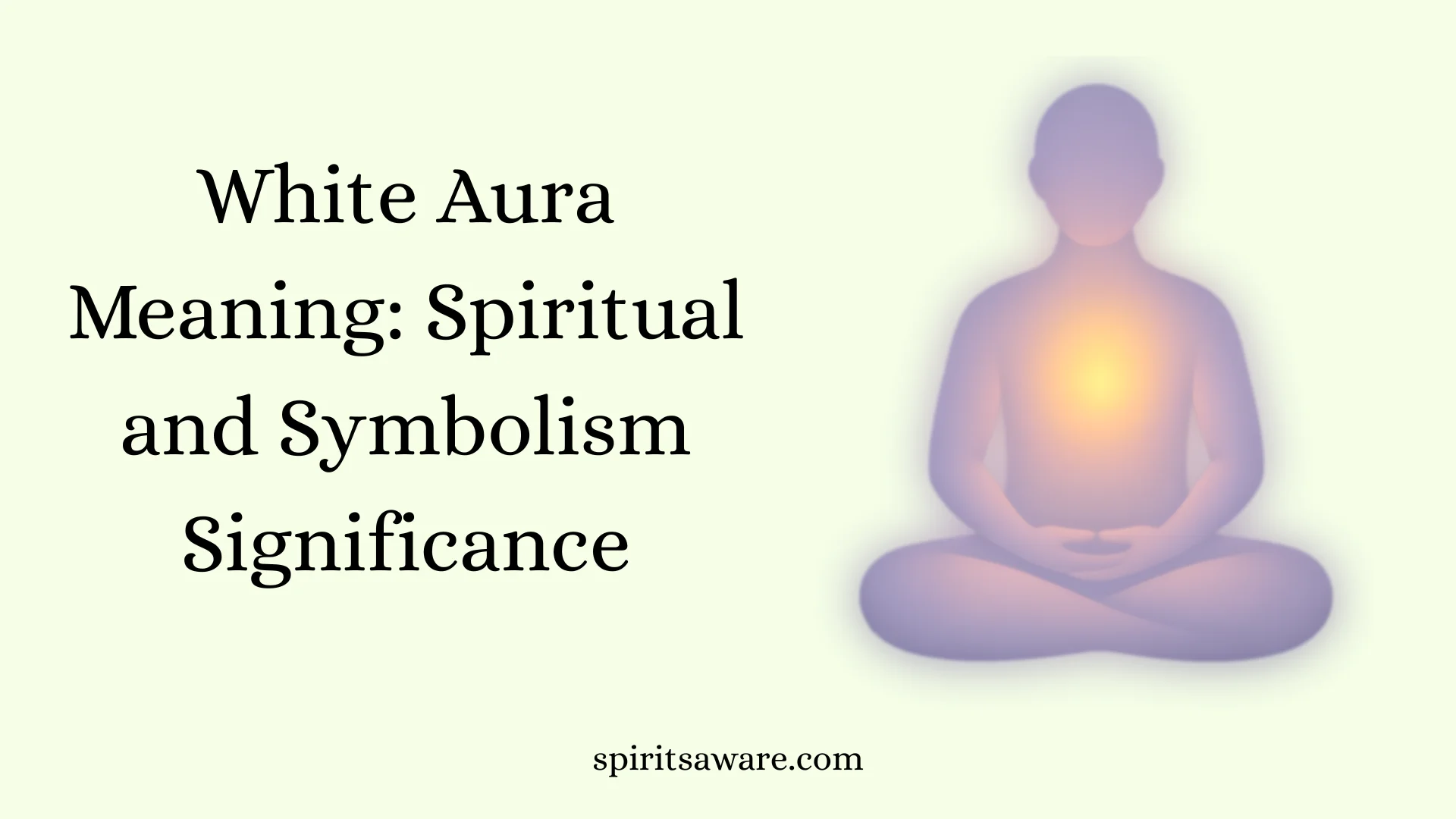 White Aura Meaning: Spiritual and Symbolism Significance