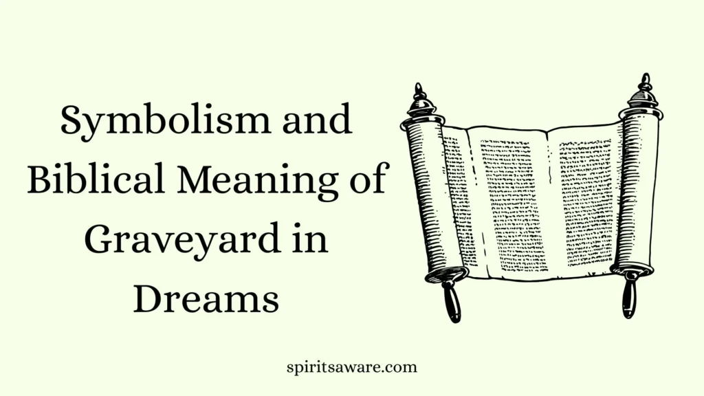 Symbolism and Biblical Meaning of Graveyard in Dreams